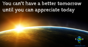 You can't have a better tomorrow unless you are accepting today